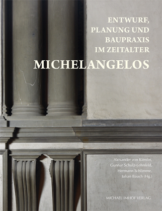 Entwurf, Planung und Baupraxis im Zeitalter Michelangelos 