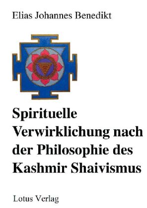 Spirituelle Verwirklichung nach der Philosophie des Kashmir Shaivismus 
