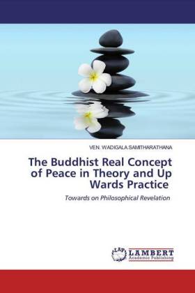 The Buddhist Real Concept of Peace in Theory and Up Wards Practice 