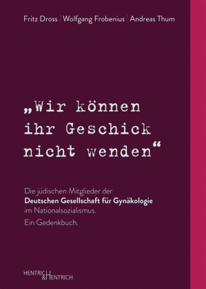 "Wir können ihr Geschick nicht wenden" Die jüdischen Mitglieder der Deutschen Gesellschaft für Gynäkologie im Nationalso