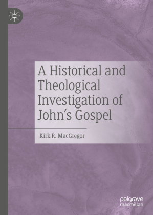 A Historical and Theological Investigation of John's Gospel 