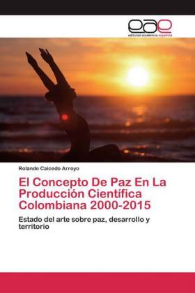 El Concepto De Paz En La Producción Científica Colombiana 2000-2015 