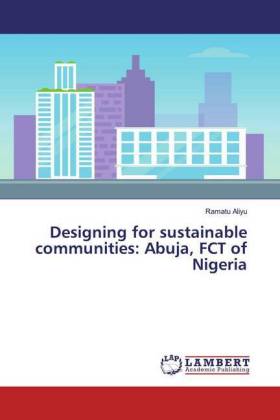 Designing for sustainable communities: Abuja, FCT of Nigeria 