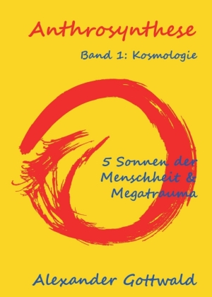 Anthrosynthese Band 1: Kosmologie 