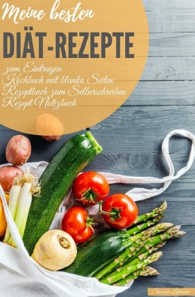 Meine besten Diät-Rezepte zum Eintragen Kochbuch mit blanko Seiten Rezeptbuch zum Selberschreiben Rezept Notizbuch 