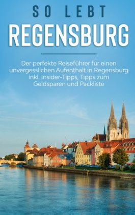 So lebt Regensburg: Der perfekte Reiseführer für einen unvergesslichen Aufenthalt in Regensburg inkl. Insider-Tipps, Tip 