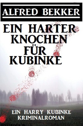 Ein harter Knochen für Kubinke: Ein Harry Kubinke Kriminalroman 