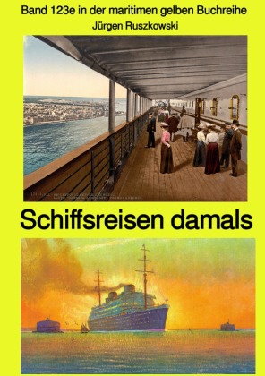 maritime gelbe Reihe bei Jürgen Ruszkowski / Schiffsreisen damals - Band 123e in der maritimen gelben Buchreihe bei Jürg 