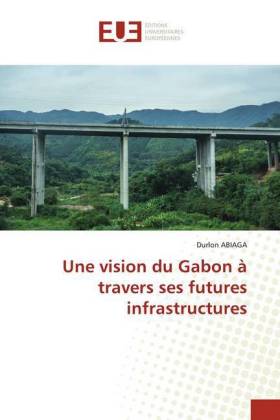 Une vision du Gabon à travers ses futures infrastructures 