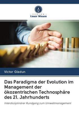 Das Paradigma der Evolution im Management der ökozentrischen Technosphäre des 21. Jahrhunderts 