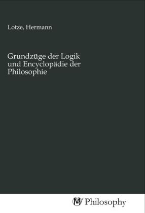 Grundzüge der Logik und Encyclopädie der Philosophie 