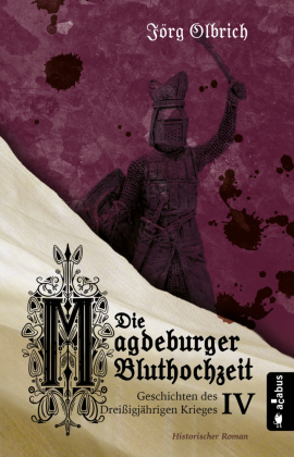 Die Magdeburger Bluthochzeit. Geschichten des Dreißigjährigen Krieges