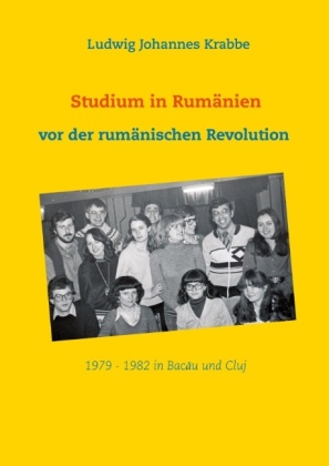 Studium in Rumänien vor der rumänischen Revolution 1979 -1982 in Bacau und Cluj 