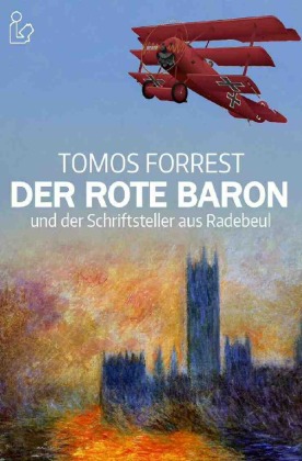 DER ROTE BARON UND DER SCHRIFTSTELLER AUS RADEBEUL von Tomos Forrest, ISBN  978-3-7529-7950-3