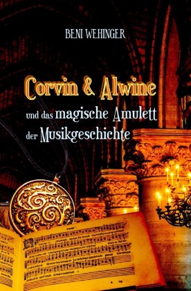 Corvin und Alwine - und das magische Amulett der Musikgeschichte 