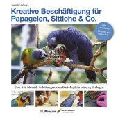 Kreative Beschäftigungg für Papageien, Sittiche & Co.