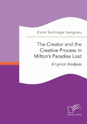 The Creator and the Creative Process in Milton's Paradise Lost: A Lyrical Analysis; . 