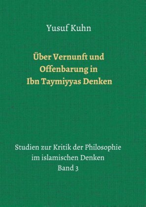 Über Vernunft und Offenbarung in Ibn Taymiyyas Denken; . 