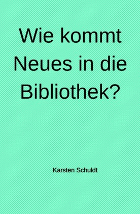 Wie kommt Neues in die Bibliothek? 