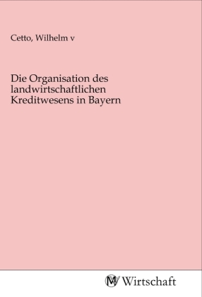 Die Organisation des landwirtschaftlichen Kreditwesens in Bayern 
