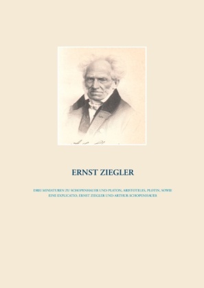 Drei Miniaturen zu Schopenhauer und Platon, Aristoteles, Plotin,  sowie eine Explicatio, Ernst Ziegler und Arthur Schope 