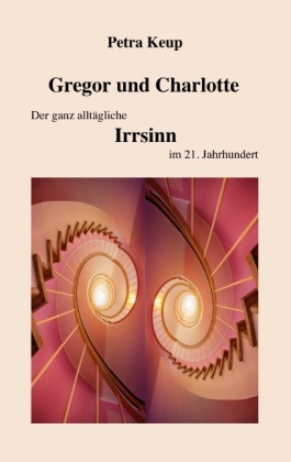 Gregor und Charlotte - Der ganz alltägliche Irrsinn im 21. Jahrhundert 