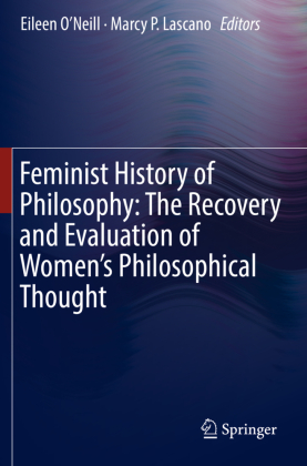 Feminist History of Philosophy: The Recovery and Evaluation of Women's Philosophical Thought 