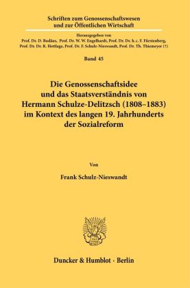 Die Genossenschaftsidee und das Staatsverständnis von Hermann Schulze-Delitzsch (1808-1883) im Kontext des langen 19. Ja 