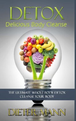 Detox: Delicious Body Cleanse 