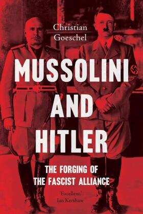 Mussolini and Hitler - The Forging of the Fascist Alliance