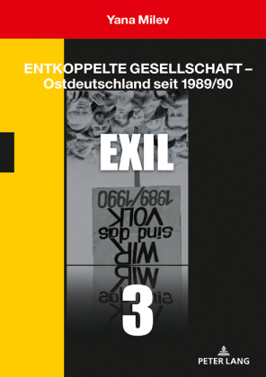 Entkoppelte Gesellschaft - Ostdeutschland seit 1989/90 