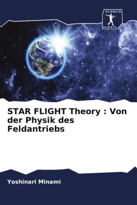 STAR FLIGHT Theory : Von der Physik des Feldantriebs 