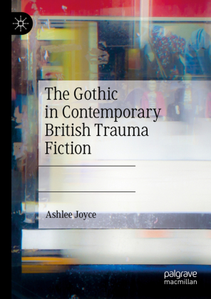 The Gothic in Contemporary British Trauma Fiction 