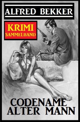 Codename Alter Mann: Krimi Sammelband 