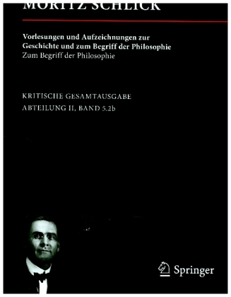 Moritz Schlick: Vorlesungen und Aufzeichnungen zur Geschichte und zum Begriff der Philosophie