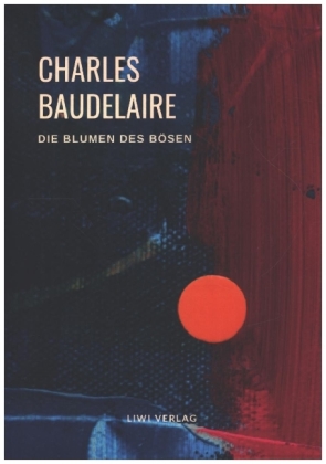 Charles Baudelaire - Die Blumen des Bösen (Les Fleurs du Mal) 