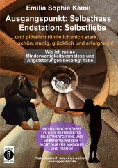 Ausgangsituation: Selbsthass, Endstation: Selbstliebe ... und plötzlich fühlte ich mich stark, schön, mutig, glücklich u