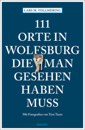 111 Orte in Wolfsburg, die man gesehen haben muss