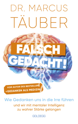 Falsch gedacht. Wie Gedanken uns in die Irre führen - und wir mit mentaler Intelligenz zu wahrer Stärke gelangen. Mental 