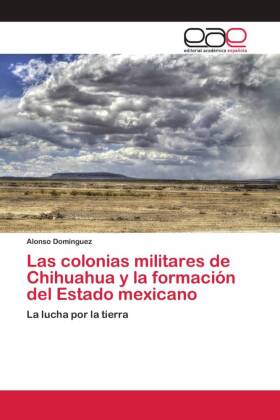 Las colonias militares de Chihuahua y la formación del Estado mexicano 