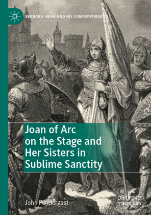 Joan of Arc on the Stage and Her Sisters in Sublime Sanctity 