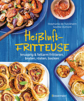 Heißluftfritteuse - knusprig & fettarm frittieren, braten, rösten, backen