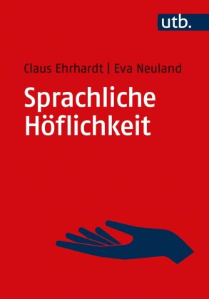 Ehrhardt, Claus; Neuland, Eva: Sprachliche Höflichkeit