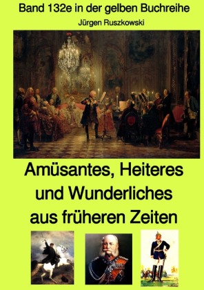 Amüsantes, Heiteres und Wunderliches aus früheren Zeiten von diversen unbekannten Autoren - Band 132e in der gelben Buch 