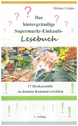 Das hintergründige Supermarkt-Einkaufs-Lesebuch 