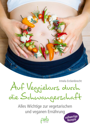 Auf Veggiekurs durch die Schwangerschaft