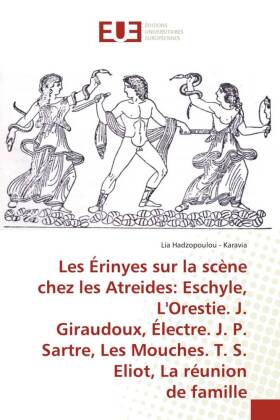 Les Érinyes sur la scène chez les Atreides: Eschyle, L'Orestie. J. Giraudoux, Électre. J. P. Sartre, Les Mouches. T. S. 