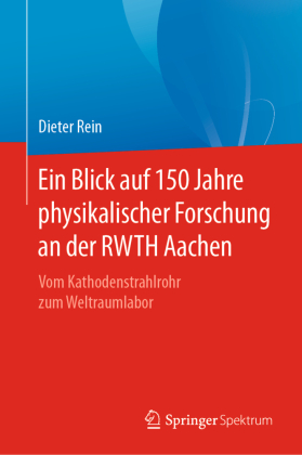 Ein Blick auf 150 Jahre physikalischer Forschung an der RWTH Aachen 