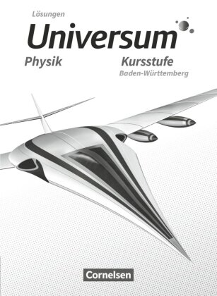 Universum Physik Sekundarstufe II - Baden-Württemberg - Kursstufe Lösungen zum Schülerbuch 