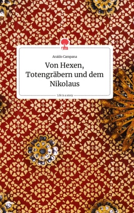 Von Hexen, Totengräbern und dem Nikolaus. Life is a Story - story.one 